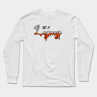 Be a legacy Long Sleeve T-Shirt